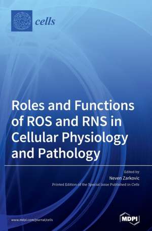 Roles and Functions of ROS and RNS in Cellular Physiology and Pathology