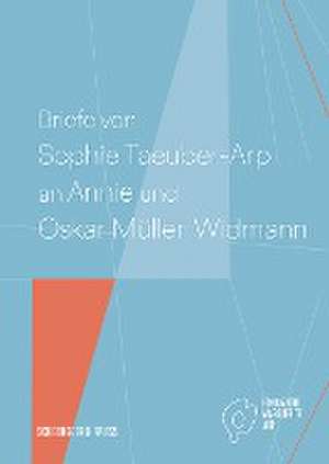 Briefe von Sophie Taeuber-Arp an Annie und Oskar Müller-Widmann de Fondazione Marguerite Arp