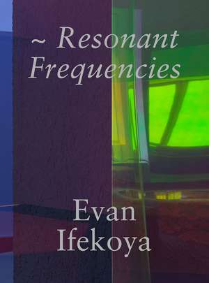 Evan Ifekoya: Resonant Frequencies de Michael Birchall