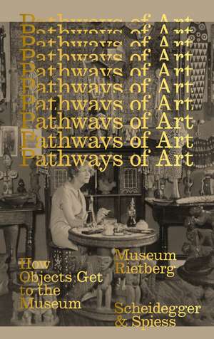 Pathways of Art: How Objects Get to the Museum de Esther Tisa Francini