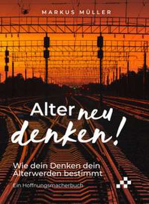 Alter neu denken! de Markus Müller