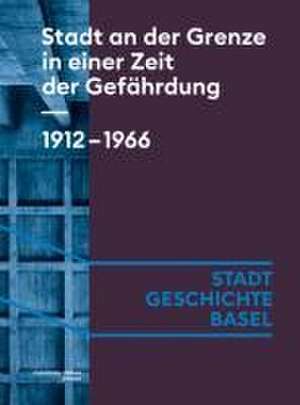 Stadt an der Grenze in einer Zeit der Gefährdung. 1912-1966 de Céline Angehrn