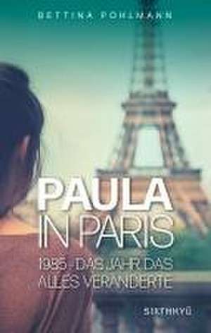 Paula in Paris 1985 - Das Jahr, das alles veränderte de Bettina Pohlmann