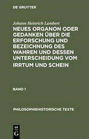 Neues Organon oder Gedanken über die Erforschung und Bezeichnung des Wahren und dessen Unterscheidung vom Irrtum und Schein de Johann Heinrich Lambert