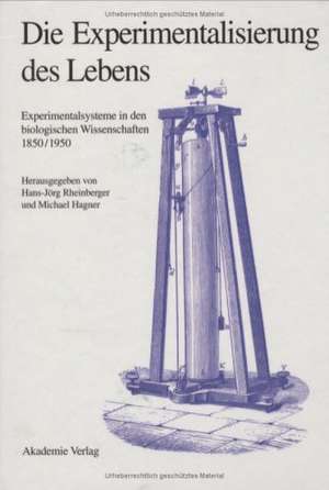 Experimentalisierung des Lebens: Experimentalsysteme in den biologischen Wissenschaften 1850/1950 de Hans-Jörg Rheinberger