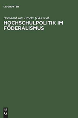 Hochschulpolitik im Föderalismus: Die Hochschulkonferenzen der deutschen Bundesstaaten und Österreichs 1898–1918 (Protokolle) de Bernhard vom Brocke