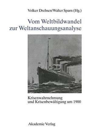 Vom Weltbildwandel zur Weltanschauungsanalyse: Krisenwahrnehmung und Krisenbewältigung um 1900 de Volker Drehsen