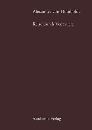 Alexander von Humboldt. Reise durch Venezuela de Alexander von Humboldt