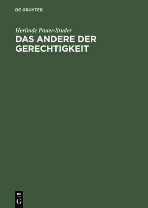 Das Andere der Gerechtigkeit: Moraltheorie im Kontext der Geschlechterdifferenz de Herlinde Pauer-Studer