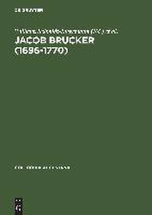 Jacob Brucker (1696–1770): Philosoph und Historiker der europäischen Aufklärung de Wilhelm Schmidt-Biggemann