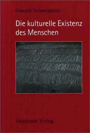 Die kulturelle Existenz des Menschen de Oswald Schwemmer