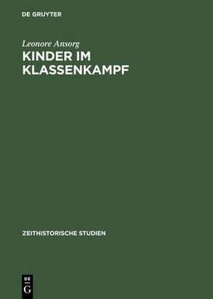 Kinder im Klassenkampf: Die Geschichte der Pionierorganisation von 1948 bis Ende der fünfziger Jahre de Leonore Ansorg