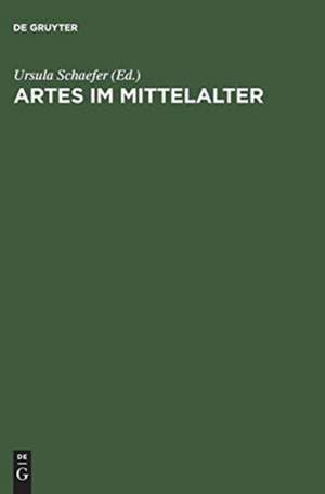 Artes im Mittelalter: Wissenschaft – Kunst – Kommunikation de Ursula Schaefer