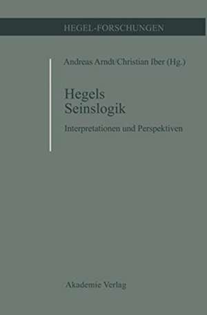 Hegels Seinslogik: Interpretationen und Perspektiven de Andreas Arndt