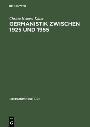 Germanistik zwischen 1925 und 1955: Studien zur Welt der Wissenschaft am Beispiel von Hans Pyritz de Christa Hempel-Küter