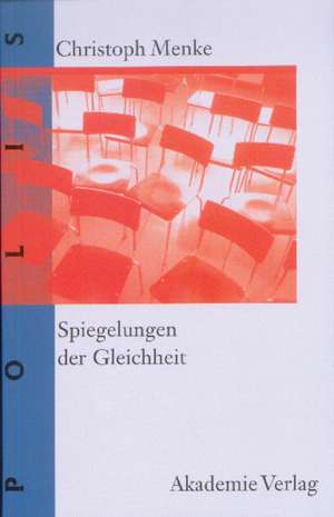 Spiegelungen der Gleichheit de Christoph Menke