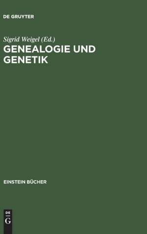 Genealogie und Genetik: Schnittstellen zwischen Biologie und Kulturgeschichte de Sigrid Weigel