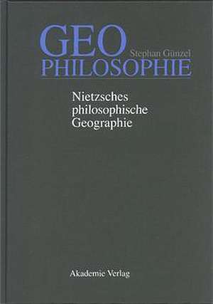 Geophilosophie: Nietzsches philosophische Geographie de Stephan Günzel