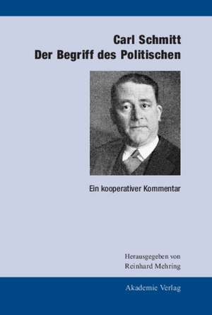 Carl Schmitt: Der Begriff des Politischen: Ein kooperativer Kommentar de Reinhard Mehring