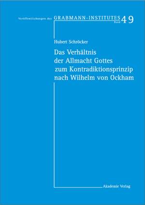 Das Verhältnis der Allmacht Gottes zum Kontradiktionsprinzip nach Wilhelm von Ockham de Hubert Schröcker