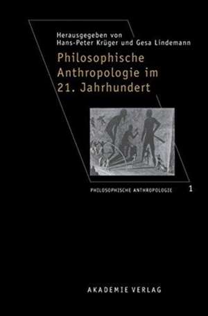 Philosophische Anthropologie im 21. Jahrhundert de Hans-Peter Krüger