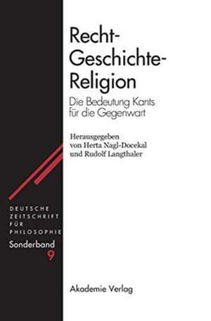 Recht - Geschichte - Religion: Die Bedeutung Kants für die Gegenwart de Herta Nagl-Docekal