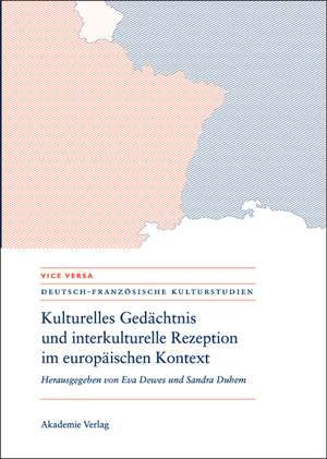 Kulturelles Gedächtnis und interkulturelle Rezeption im europäischen Kontext de Eva Dewes