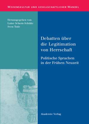 Debatten über die Legitimation von Herrschaft: Politische Sprachen in der Frühen Neuzeit de Luise Schorn-Schütte