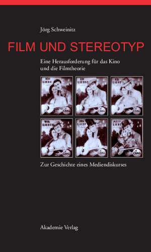 Film und Stereotyp: Eine Herausforderung für das Kino und die Filmtheorie. Zur Geschichte eines Mediendiskurses de Jörg Schweinitz