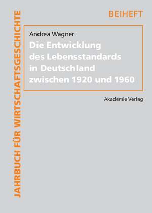 Die Entwicklung des Lebensstandards in Deutschland zwischen 1920 und 1960 de Andrea Wagner