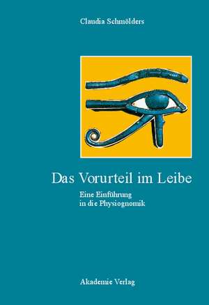 Das Vorurteil im Leibe: Eine Einführung in die Physiognomik de Claudia Schmölders