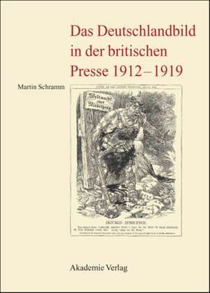 Das Deutschlandbild in der britischen Presse 1912-1919 de Martin Schramm