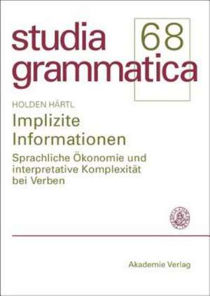 Implizite Informationen: Sprachliche Ökonomie und interpretative Komplexität bei Verben de Holden Härtl