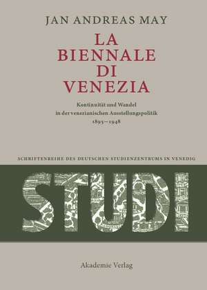 La Biennale di Venezia: Kontinuität und Wandel in der venezianischen Ausstellungspolitik 1895-1948 de Jan Andreas May