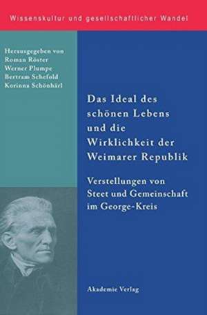 Das Ideal des schönen Lebens und die Wirklichkeit der Weimarer Republik: Vorstellungen von Staat und Gemeinschaft im George-Kreis de Roman Köster