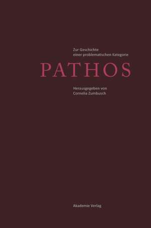 Pathos: Zur Geschichte einer problematischen Kategorie de Cornelia Zumbusch