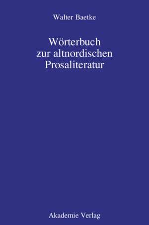 Wörterbuch zur altnordischen Prosaliteratur de Walter Baetke