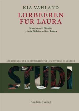 Lorbeeren für Laura: Sebastiano del Piombos lyrische Bildnisse schöner Frauen de Kia Vahland