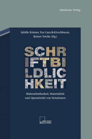 Schriftbildlichkeit: Wahrnehmbarkeit, Materialität und Operativität von Notationen de Sybille Krämer