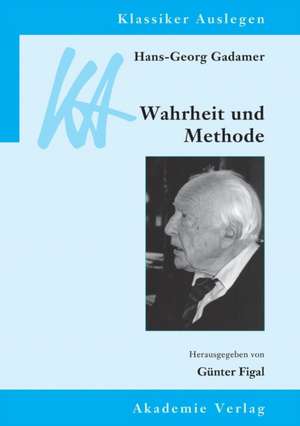 Hans-Georg Gadamer: Wahrheit und Methode de Günter Figal