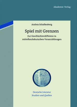 Spiel mit Grenzen: Zur Geschlechterdifferenz in mittelhochdeutschen Verserzählungen de Andrea Schallenberg