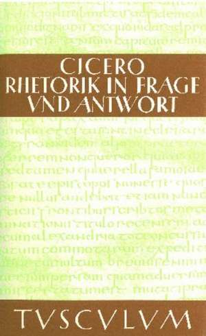 Rhetorik in Frage und Antwort / Partitiones oratoriae: Lateinisch - Deutsch de Marcus Tullius. Cicero