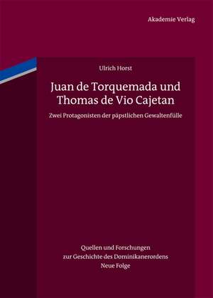 Juan de Torquemada und Thomas de Vio Cajetan: Zwei Protagonisten der päpstlichen Gewaltenfülle de Ulrich Horst OP