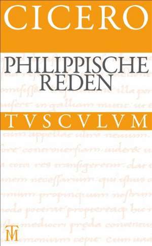 Die philippischen Reden / Philippica: Lateinisch - Deutsch de Cicero