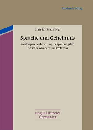 Sprache und Geheimnis: Sondersprachenforschung im Spannungsfeld zwischen Arkanem und Profanem de Christian Braun