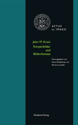 John M. Krois. Bildkörper und Körperschema: Schriften zur Verkörperungstheorie ikonischer Formen de Horst Bredekamp