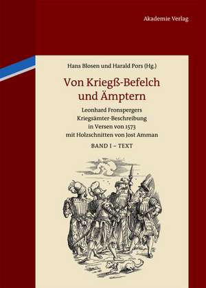 Von Kriegß-Befelch und Ämptern: Leonhard Fronspergers Kriegsämter-Beschreibung in Versen von 1573 mit Holzschnitten von Jost Amman de Hans Blosen