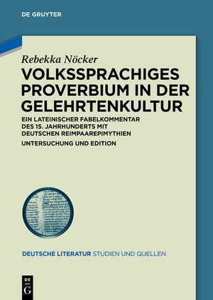 Volkssprachiges Proverbium in der Gelehrtenkultur: Ein lateinischer Fabelkommentar des 15. Jahrhunderts mit deutschen Reimpaarepimythien. Untersuchung und Edition de Rebekka Nöcker