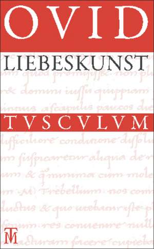 Liebeskunst / Ars amatoria: Überarbeitete Neuausgabe der Übersetzung von Niklas Holzberg. Lateinisch - Deutsch de Ovid