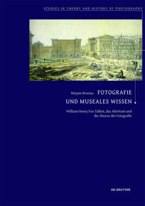 Fotografie und museales Wissen: William Henry Fox Talbot, das Altertum und die Absenz der Fotografie de Mirjam Brusius